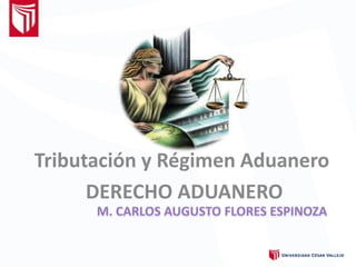 Tributación y Régimen Aduanero
DERECHO ADUANERO
 