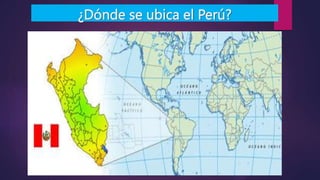¿Dónde se ubica el Perú?
 