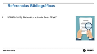 www.senati.edu.pe
Referencias Bibliográficas
1. SENATI (2022), Matemática aplicada. Perú: SENATI
 