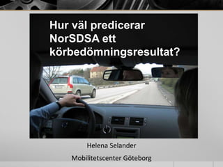 Hur väl predicerar
NorSDSA ett
körbedömningsresultat?
 