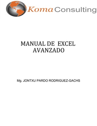 MANUAL DE EXCEL
    AVANZADO



Mg. JONTXU PARDO RODRIGUEZ-GACHS
 