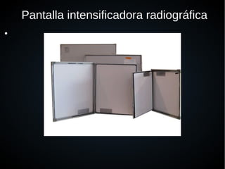 Pantalla intensificadora radiográfica
●
 