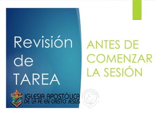 Revisión
de
TAREA
ANTES DE
COMENZAR
LA SESIÓN
 