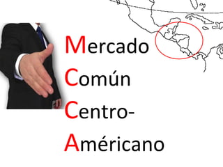 Mercado
Común
Centro-
Américano
 