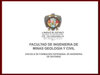 SESION 4
UNSCH - FIMGC
FACULTAD DE INGENIERIA DE
MINAS GEOLOGIA Y CIVIL
ESCUELA DE FORMACIÓN POFESIONAL DE INGENIERIA
DE SISTEMAS
 
