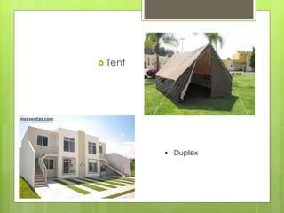 Tent 
•Duplex  