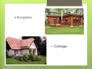 Bungalow 
•Cottage  