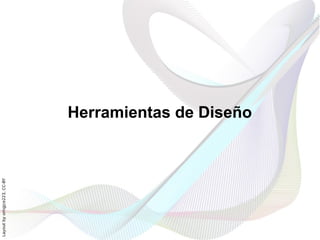 Layout by orngjce223, CC-BY




                              Herramientas de Diseño
 