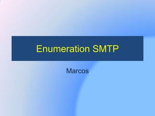 Enumeration SMTP
Marcos

 