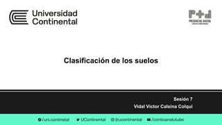 Clasificación de los suelos
Sesión 7
Vidal Víctor Calsina Colqui
 