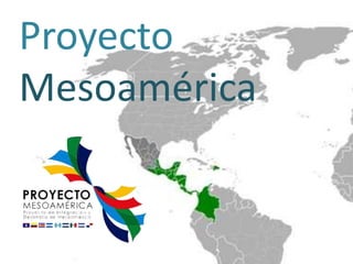 Proyecto
Mesoamérica
 