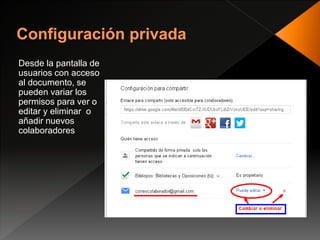 Desde la pantalla de
usuarios con acceso
al documento, se
pueden variar los
permisos para ver o
editar y eliminar o
añadir nuevos
colaboradores
 