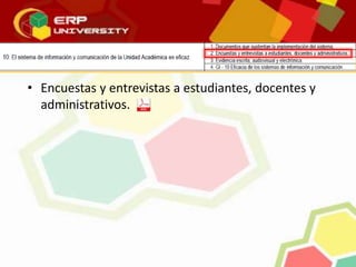 • Encuestas y entrevistas a estudiantes, docentes y
administrativos.
 