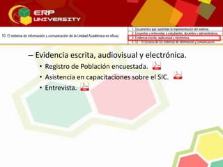– Evidencia escrita, audiovisual y electrónica.
• Registro de Población encuestada.
• Asistencia en capacitaciones sobre el SIC.
• Entrevista.
 