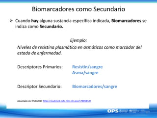 Biomarcadores como Secundario
6
 Cuando hay alguna sustancia específica indicada, Biomarcadores se
indiza como Secundario...