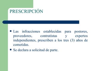 PRESCRIPCIÓN Las infracciones establecidas para postores, proveedores, contratistas y expertos independientes, prescriben a los tres (3) años de cometidas.   Se declara a solicitud de parte. 
