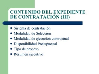 CONTENIDO DEL EXPEDIENTE DE CONTRATACIÓN (III) Sistema de contratación Modalidad de Selección Modalidad de ejecución contractual Disponibilidad Presupuestal Tipo de proceso Resumen ejecutivo 