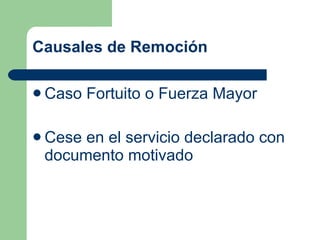 Causales de Remoción Caso Fortuito o Fuerza Mayor Cese en el servicio declarado con documento motivado 