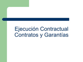 Ejecución Contractual Contratos y Garantías 