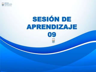 SESIÓN DE
APRENDIZAJE
09
 