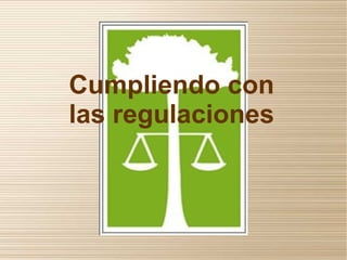 Cumpliendo con
las regulaciones
 