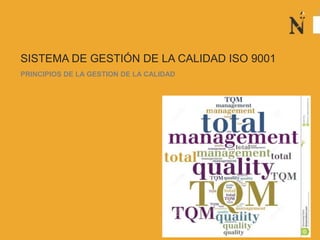 SISTEMA DE GESTIÓN DE LA CALIDAD ISO 9001
PRINCIPIOS DE LA GESTION DE LA CALIDAD
 
