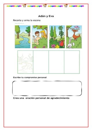 lOMoAR cPSD|4267088
Adán y Eva
Recorta y arma la escena
Escribe tu compromiso personal
Crea una oración personal de agradecimiento
 