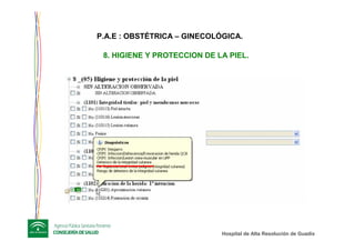 Hospital de Alta ResoluciHospital de Alta Resolucióón de Guadixn de Guadix
8. HIGIENE Y PROTECCION DE LA PIEL.
P.A.E : OBSTÉTRICA – GINECOLÓGICA.
 