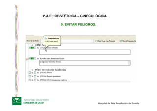 Hospital de Alta ResoluciHospital de Alta Resolucióón de Guadixn de Guadix
9. EVITAR PELIGROS.
P.A.E : OBSTÉTRICA – GINECOLÓGICA.
 