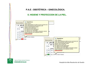 Hospital de Alta ResoluciHospital de Alta Resolucióón de Guadixn de Guadix
8. HIGIENE Y PROTECCION DE LA PIEL.
P.A.E : OBSTÉTRICA – GINECOLÓGICA.
 