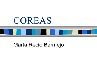 COREAS
Marta Recio Bermejo
 