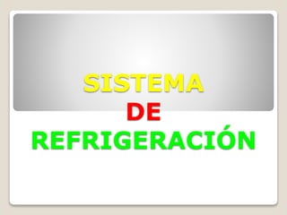 SISTEMA
DE
REFRIGERACIÓN
 