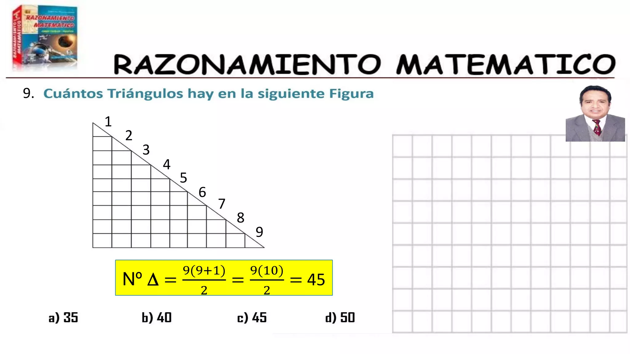 9.
Nº D =
9(9+1)
2
=
9(10)
2
= 45
1
2
4
3
5
6
7
8
9
