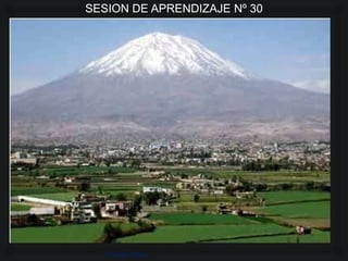 SESION DE APRENDIZAJE Nº 30 
 
Volcán Misti 
 