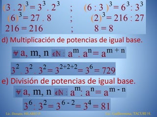 d) Multiplicación de potencias de igual base.
e) División de potencias de igual base.
Lic. Donato, HILARIO P. Lic. Guillermina, TACURI H.
 