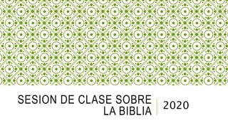 SESION DE CLASE SOBRE
LA BIBLIA
2020
 