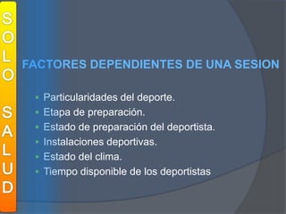 SOLOSALUDFACTORES DEPENDIENTES DE UNA SESIONParticularidades del deporte.