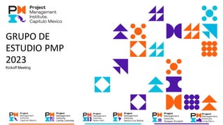 GRUPO DE
ESTUDIO PMP
2023
Kickoff Meeting
 