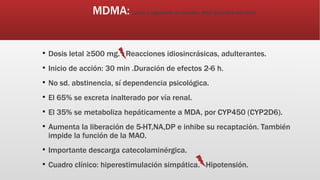 MDMA: cristal o aglutinado en pastillas. PSQ:”penicilina del alma”.
§ Dosis letal ≥500 mg. Reacciones idiosincrásicas, adu...