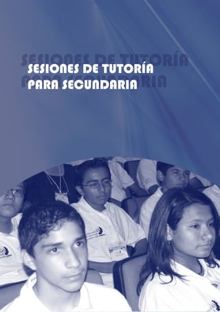 SESIONES DE TUTORÍA
PARA SECUNDARIA
SESIONES DE TUTORÍA
PARA SECUNDARIA
 