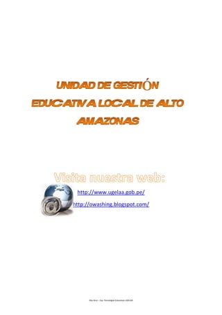 Díaz Arce – Esp. Tecnologías Educativas UGELAA
http://www.ugelaa.gob.pe/
http://owashing.blogspot.com/
 