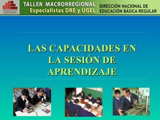 LAS CAPACIDADES EN LA SESIÓN DE APRENDIZAJE 