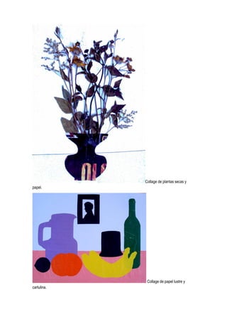 Collage de plantas secas y
papel.
Collage de papel lustre y
cartulina.
 