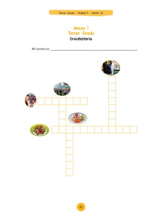 Anexo 1
Tercer Grado
Crucihistoria
Mi nombre es: ____________________________________________________
42
Tercer Grado - Unidad 5 - Sesión 03
Z_U5_INTEGRADOS_3er grado26-06_Pg21-238.indd 42 30/06/15 02:28
 