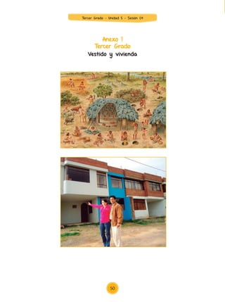 Anexo 1
Tercer Grado
Vestido y vivienda
50
Tercer Grado - Unidad 5 - Sesión 04
Z_U5_INTEGRADOS_3er grado26-06_Pg21-238.indd 50 30/06/15 02:28
 