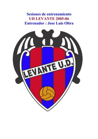Sesiones de entrenamiento
UD LEVANTE 2005-06
Entrenador : Jose Luis Oltra
 