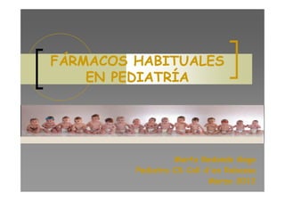 FÁRMACOS HABITUALES
    EN PEDIATRÍA




                  Marta Redondo Gago
         Pediatra CS Coll d'en Rabassa
                           Marzo 2012
 