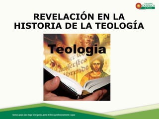 REVELACIÓN EN LA
HISTORIA DE LA TEOLOGÍA
 