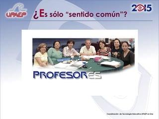 ¿ E s sólo “sentido común”? 