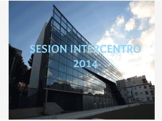 SESION INTERCENTRO 
2014 
 